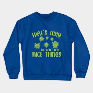 That's Why We Can't Have Nice Things Crewneck Sweatshirt